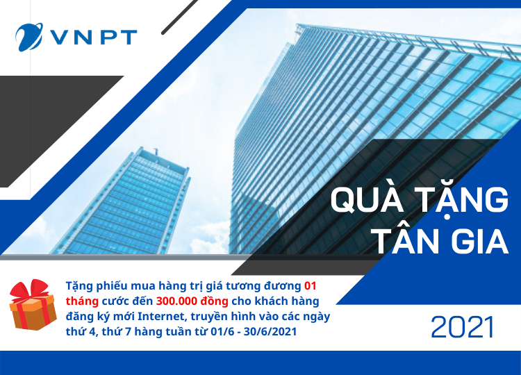 “Quà mừng tân gia” trị giá 300k khi đăng ký combo Internet truyền hình VNPT