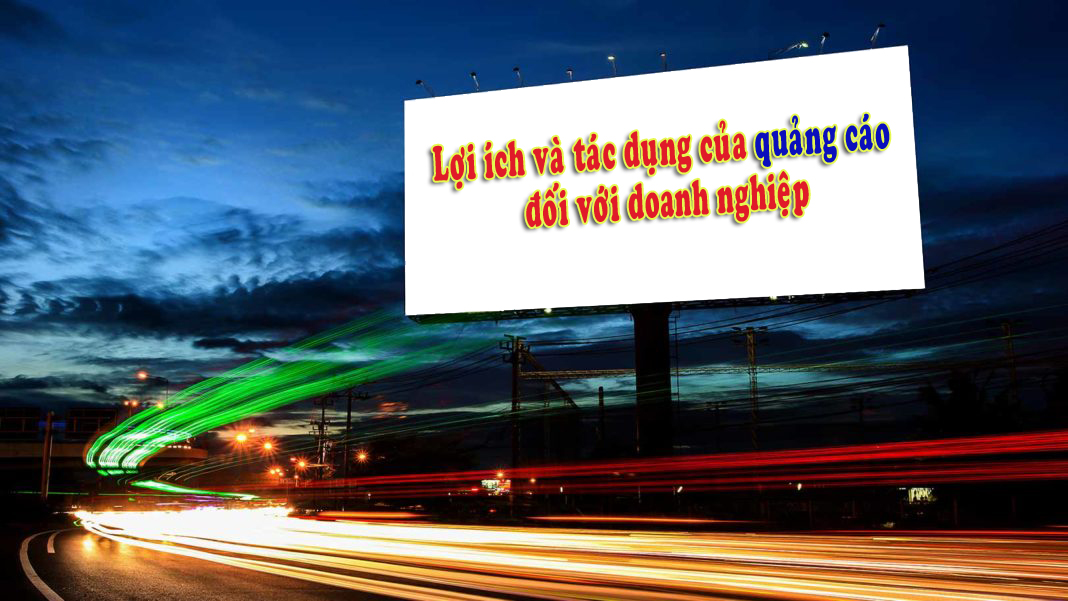 Lợi ích và tác dụng của quảng cáo đối với doanh nghiệp của bạn
