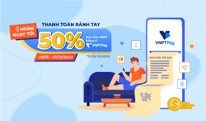 Thanh toán rảnh tay - hoàn ngay tới 50% hóa đơn VNPT