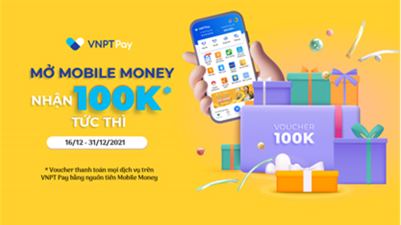 Ưu đãi 100.000đ khi mở tài khoản VNPT Mobile Money
