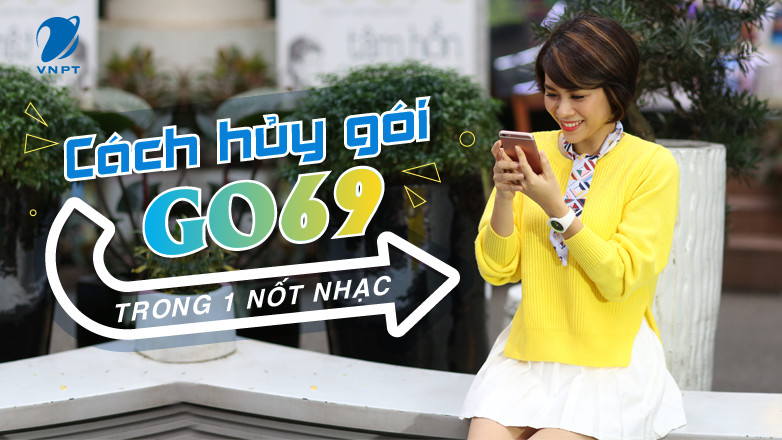 Cách hủy gói GO69 VinaPhone trong 1 nốt nhạc