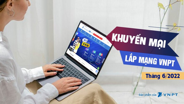 Khuyến mại lắp mạng Internet VNPT tháng 6 năm 2022