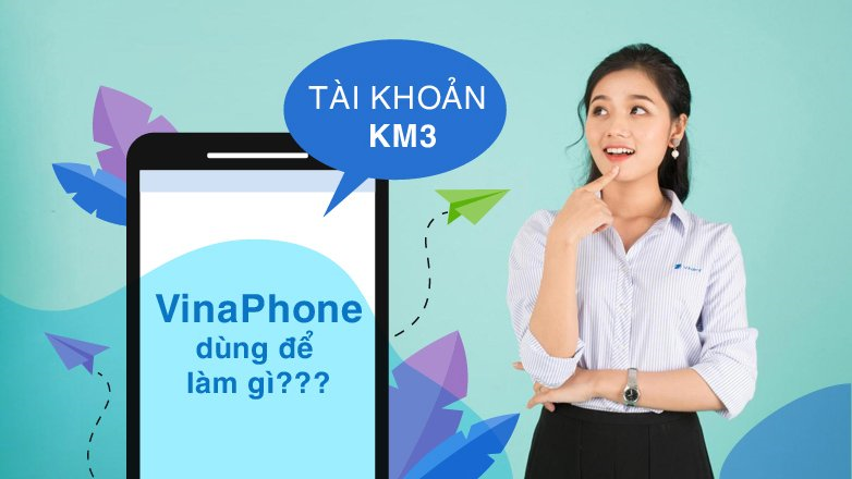 Tài khoản KM3 VinaPhone dùng để làm gì?