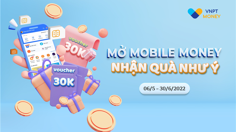 Ưu đãi Hè, VNPT Money tặng ngay 30.000đ cho khách hàng mở tài khoản Mobile Money