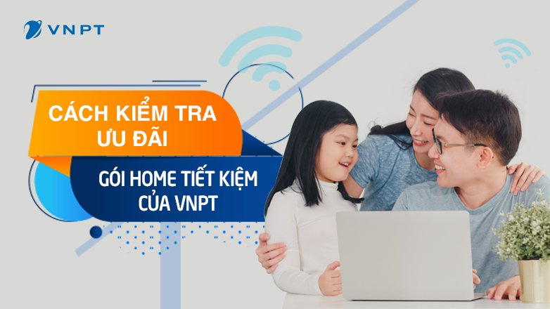Cách kiểm tra ưu đãi gói Home Tiết Kiệm của VNPT