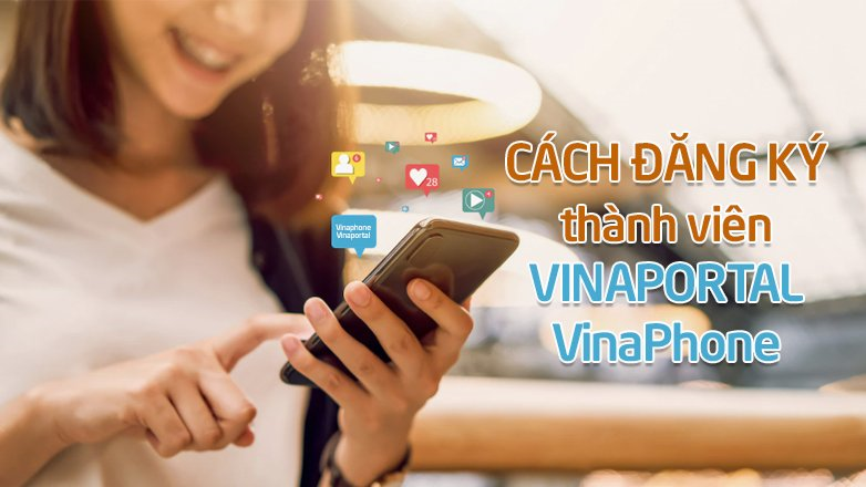 Cách đăng ký thành viên Vinaportal VinaPhone đơn giản, nhanh chóng