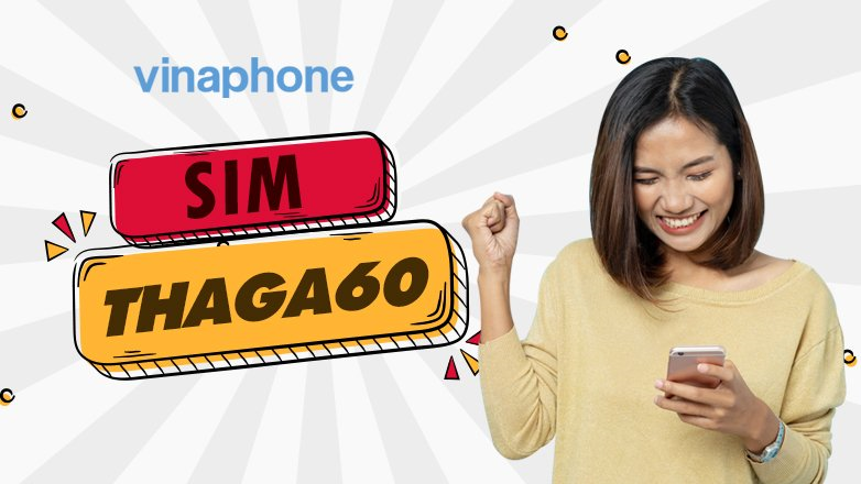 Hướng dẫn đăng ký sim kèm gói THAGA60 VinaPhone 60k có ngay 60GB data