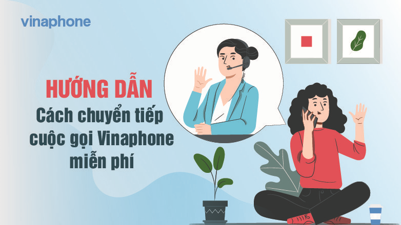 Hướng dẫn cách chuyển tiếp cuộc gọi Vinaphone miễn phí