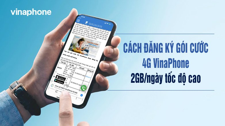 Cách đăng ký gói cước 4G VinaPhone 2GB/ngày tốc độ cao