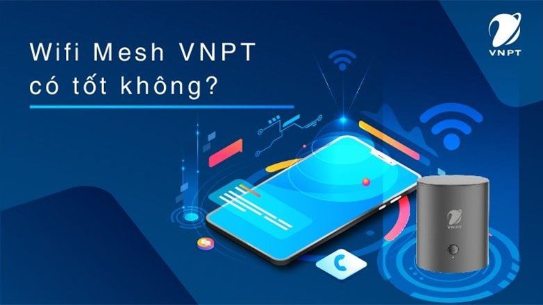 Wifi Mesh VNPT là gì? Wifi Mesh VNPT có tốt không?