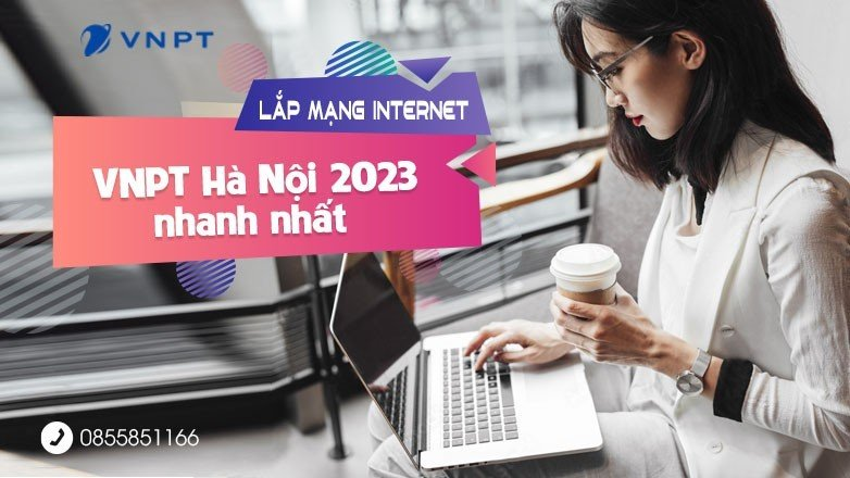Lắp mạng Internet VNPT Hà Nội 2023 nhanh nhất