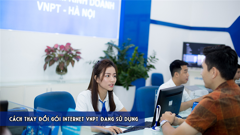 Hướng dẫn cách thay đổi gói cước Internet VNPT cực nhanh