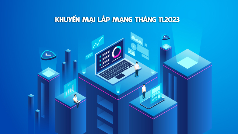 Lắp mạng VNPT tháng 11.2023 sẽ nhận được những ưu đãi gì?