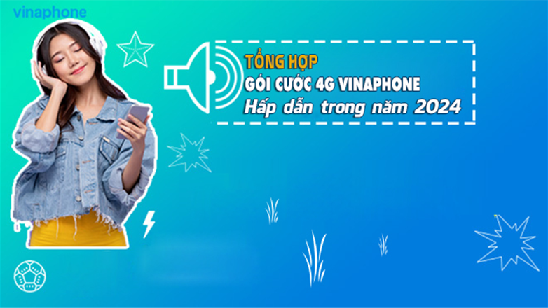 Tổng hợp gói cước 4G nghe gọi VinaPhone trả trước hấp dẫn trong năm 2024