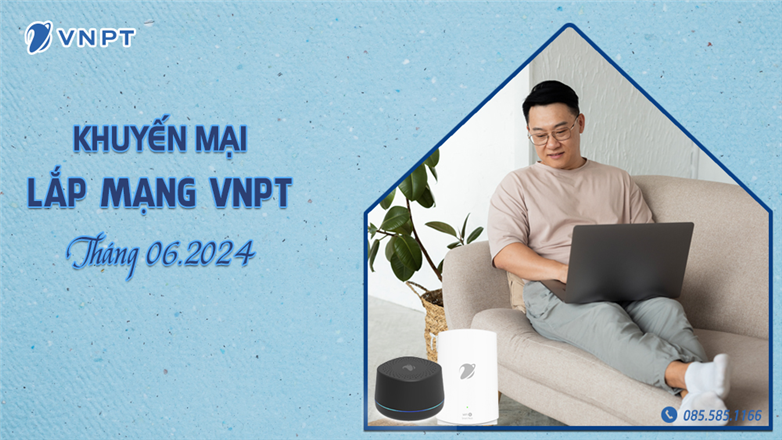 Khuyến mãi tháng 6/2024: Lắp mạng VNPT - Tốc độ cao, giá hấp dẫn