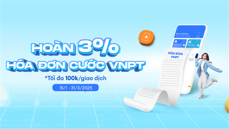 Từ 15/01/2025 đến 31/03/2025 VNPT hoàn 3% cho khách hàng thanh toán cước viễn thông
