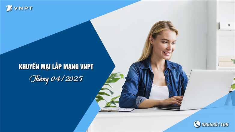Khuyến mại lắp mạng VNPT tháng 4/2025 - Ưu đãi cực lớn, lắp ngay kẻo lỡ