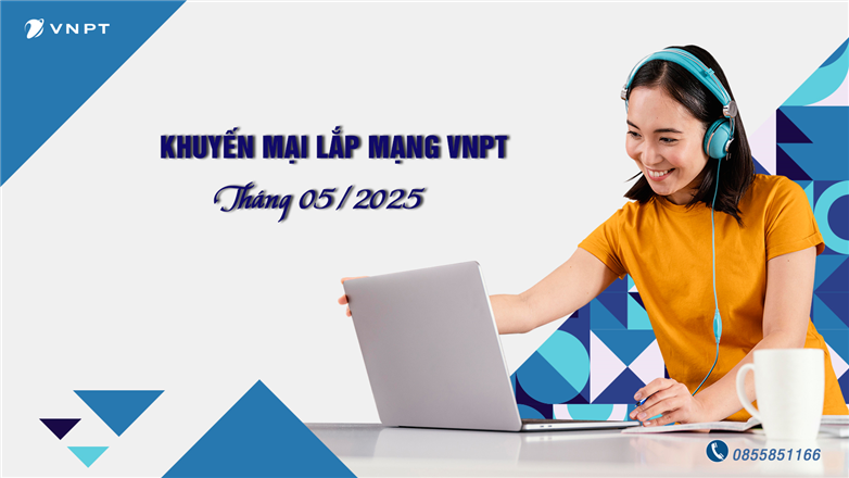 Khuyến mãi lắp mạng VNPT tháng 5/2025 – Ưu đãi đặc biệt chỉ có trong tháng này