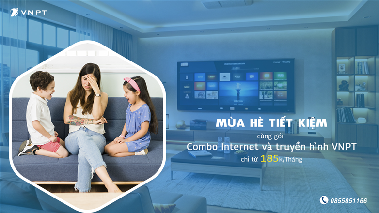 Mùa hè tiết kiệm cùng gói combo Internet và truyền hình VNPT chỉ từ 185k/tháng