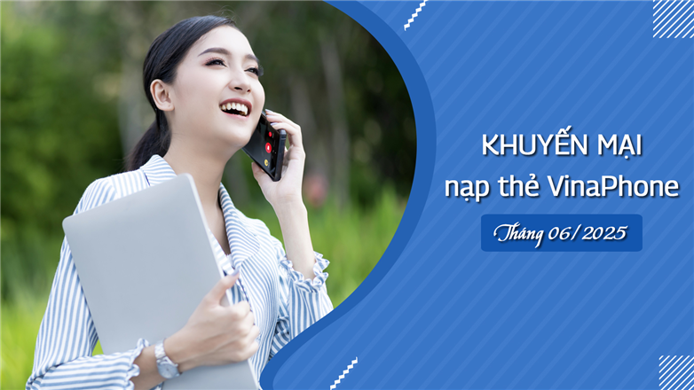 Lịch khuyến mại nạp thẻ VinaPhone tháng 6/2025