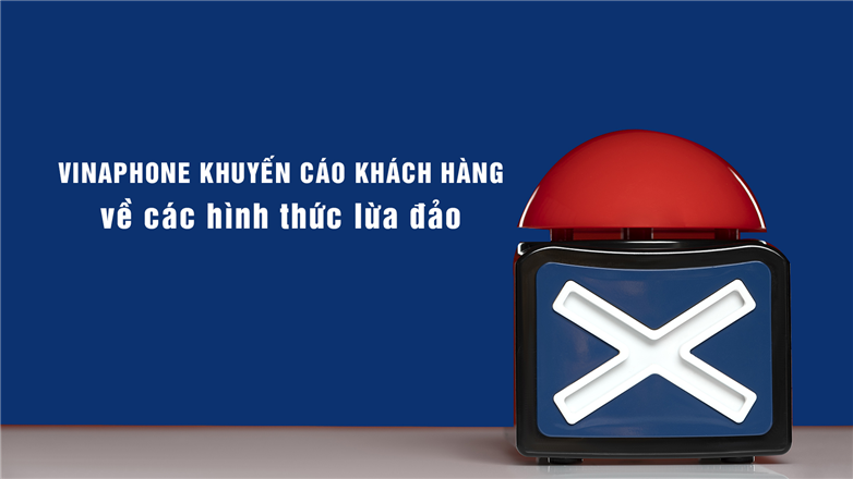 VinaPhone khuyến cáo khách hàng về các hình thức lừa đảo mạo danh tổng đài